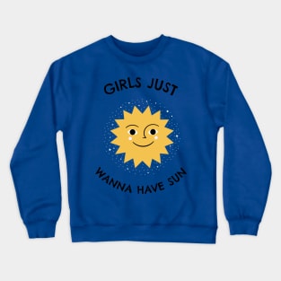 Girls Just Wanna Have Sun Crewneck Sweatshirt